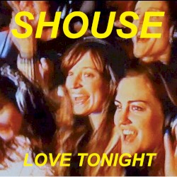SHOUSE - LOVE TONIGHT