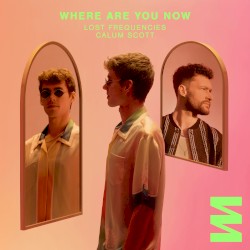 Where Are You Now - Lost Frequencies, Calum Scott