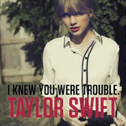 58 - Taylor Swift - I Knew You Were Trouble