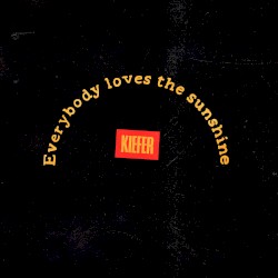 Kiefer - Everybody Loves the Sunshine