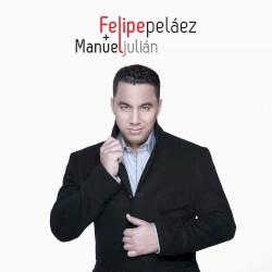 Felipe Peláez / Manuel Julián - ¡La que se fue, se fue!