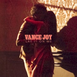 Vance Joy - Vance Joy - Lay It On Me