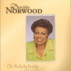 Dorothy Norwood - Ole Rickety Bridge